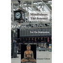 Mindfulness The Journey, Not The Destination