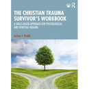 The Christian Trauma Survivor's Workbook: A Skills-Based Approach for Psychological and Spiritual Healing