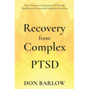 Recovery from Complex PTSD From Trauma to Regaining Self Through Mindfulness & Emotional Regulation Exercises
