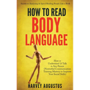 How to Read Body Language: Secrets to Analyzing & Speed Reading People Like a Book - How to Understand & Talk to Any Person (Nonverbal Communication T