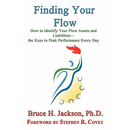 Finding Your Flow - How to Identify Your Flow Assets and Liabilities - The Keys to Peak Performance Every Day