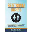 Restroom Riches: Your Guide to Building a Six-Figure Luxury Bathroom Rental Business for Weddings, Events, and Festivals that Prints Money