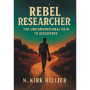 Rebel Researcher: The Unconventional Path to Discovery