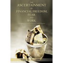 The Ascertainment of Financial Freedom, Fear and Work