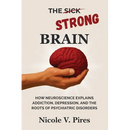 The Strong Brain: How Neuroscience Explains Addiction, Depression, and the Roots of Psychiatric Disorders