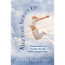Keep Your Spirits Up: A Simple Guide to Lift Your Vibes Sky-high Without Struggle or Pain