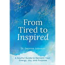 From Tired to Inspired: A Soulful Guide to Reclaim Your Energy, Joy, and Purpose