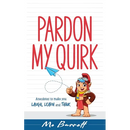 Pardon My Quirk: Anecdotes to make you Laugh, Learn and Think