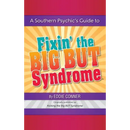 A Southern Psychic's Guide to Fixin' the BIG BUT Syndrome: originally published as Kicking the BIG BUT Syndrome