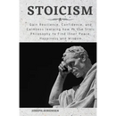 Stoicism: Gain Resilience, Confidence, and Calmness learning how to Use Stoic Philosophy to Find Inner Peace, Happiness and Wisd