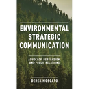 Environmental Strategic Communication: Advocacy, Persuasion, and Public Relations