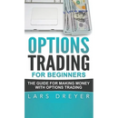 Options Trading for Beginners: The Guide for Making Money with Options Trading