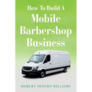How To Build A Mobile Barbershop Business