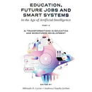 Education, Future Jobs and Smart Systems in the Age of Artificial Intelligence, Part a: AI Transformations in Education and Workforce Development