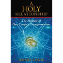 A Holy Relationship: The Memoir of One Couple's Transformation