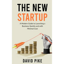 The New Startup: A Modern Guide to Launching a Business Quickly and with Minimal Cost