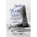 Under Texas Skies Oil, Ranches, and Dreams That Shaped a State