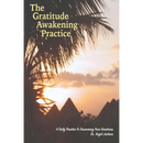 The Gratitude Awakening Practice: A Daily Practice To Discovering Your Greatness