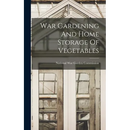 War Gardening And Home Storage Of Vegetables