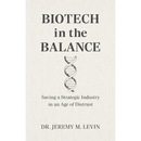 Biotech in the Balance: Saving a Strategic Industry in an Age of Distrust