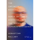 The Infinity Machine: Demis Hassabis, Deepmind, and the Quest for Superintelligence