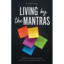 Living by the Mantras: Common Sense Wisdom for an Extraordinary Life