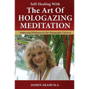 Self-Healing With The Art Of Hologazing Meditation: Embracing Wholeness In Our Holographic Universe (B&W)