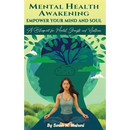 Mental Health Awakening: Empower Your Mind and Soul