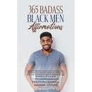 365 Badass Black Men Affirmations: Daily Positive Thoughts to Increase Confidence, Create Wealth, Attract Success, and Boost Self-Esteem for the Power