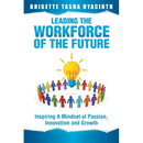Leading the Workforce of the Future: Inspiring a Mindset of Passion, Innovation and Growth