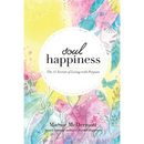 Soul Happiness: The 11 Secrets of Living with Purpose