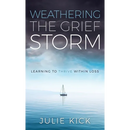 Weathering The Grief Storm: Learning To THRIVE Within Loss