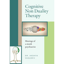 Cognitive Non Duality Therapy: Musings of a monk psychiatrist