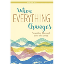 When Everything Changes: Parenting Through Loss and Grief