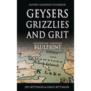 GEYSERS, GRIZZLIES AND GRIT Nature's Leadership Guidebook: Yellowstone's Leadership Blueprint