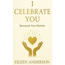 I Celebrate You: The Joy of Celebrating Others
