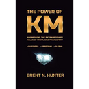 The Power of KM: Harnessing the Extraordinary Value of Knowledge Management