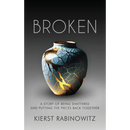 Broken: A Story of Being Shattered and Putting the Pieces Back Together