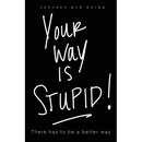 Your way is STUPID: There has to be a better way