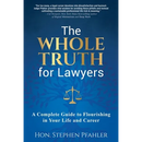 The Whole Truth for Lawyers: A Complete Guide to Flourishing in Your Life and Career