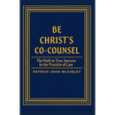 Be Christ's Co-Counsel: The Path to True Success in the Practice of Law
