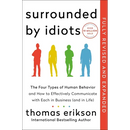 Surrounded by Idiots Revised & Expanded Edition: The Four Types of Human Behavior and How to Effectively Communicate with Each in Business (and in Lif