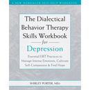 The Dialectical Behavior Therapy Skills Workbook for Depression: Essential Dbt Practices to Manage Intense Emotions, Cultivate Self-Compassion, and Fi