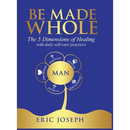 Be Made Whole: The 5 Dimensions of Healings with Daily Self-Help Practices