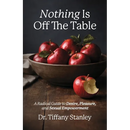 Nothing Is Off the Table: A Radical Guide to Desire, Pleasure and Sexual Empowerment