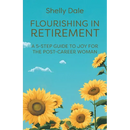 Flourishing in Retirement: A 5-Step Guide to Joy for the Post-Career Woman