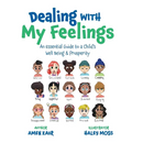 Dealing With My Feelings: An Essential Guide to a Child's Well Being & Prosperity
