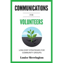 Communications for Volunteers: Low-Cost Strategies for Community Groups