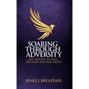 Soaring through Adversity: Life Lessons to Lead, Triumph, and Rise Above