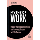 Myths of Work: Dispel the Misconceptions and Succeed in the World of Work